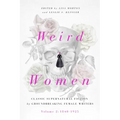 Weird Women: Volume 2: 1840-1925: Classic Supernatural Fiction by Groundbreaking Female Writers - Hardcover