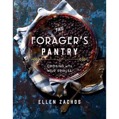 The Forager's Pantry: Cooking with Wild Edibles - Hardcover