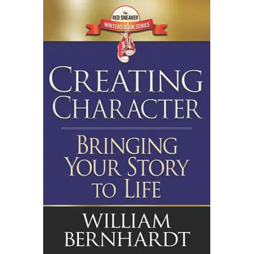 Creating Character: Bringing Your Story to Life - Paperback