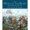 The Wars of the Roses: The Medieval Art of Graham Turner - Hardcover