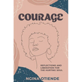 Courage: Reflections and Liberation For the Hurting Soul - Paperback