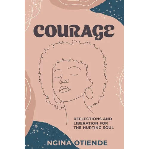 Courage: Reflections and Liberation For the Hurting Soul - Paperback