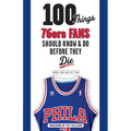 100 Things 76ers Fans Should Know & Do Before They Die - Paperback