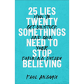 25 Lies Twentysomethings Need to Stop Believing - Hardcover