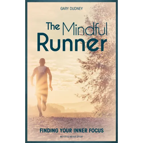 The Mindful Runner: Finding Your Inner Focus - Paperback
