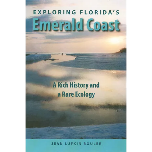 Exploring Florida's Emerald Coast: A Rich History and a Rare Ecology