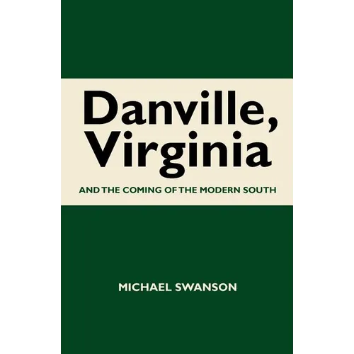 Danville, Virginia: And The Coming Of The Modern South