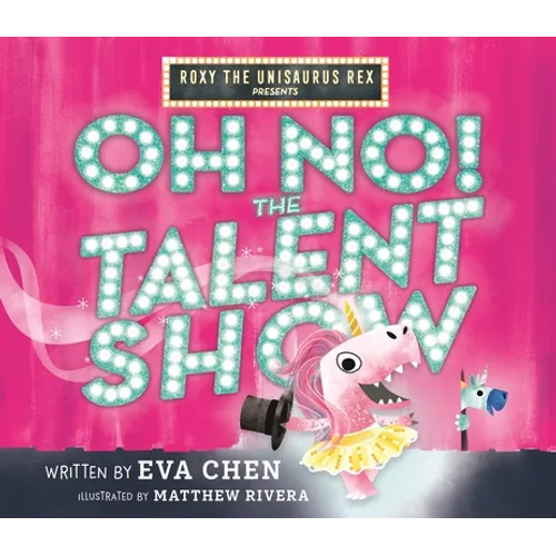 Roxy the Unisaurus Rex Presents: Oh No! the Talent Show - Hardcover