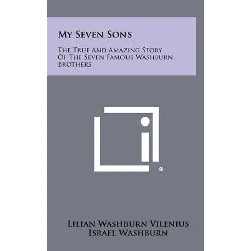 My Seven Sons: The True and Amazing Story of the Seven Famous Washburn Brothers