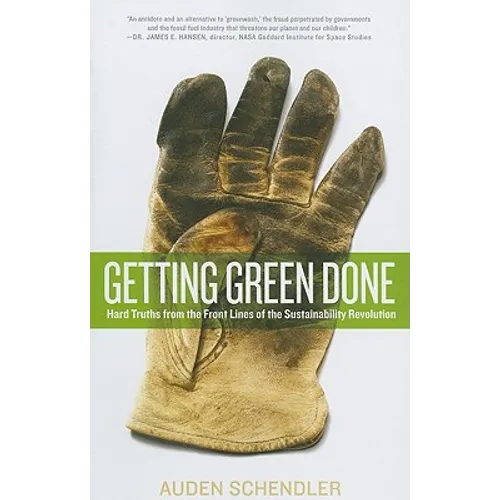 Getting Green Done: Hard Truths from the Front Lines of the Sustainability Revolution - Paperback