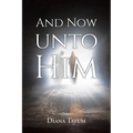 And Now Unto Him - Paperback