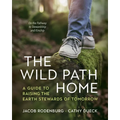 The Wild Path Home: A Guide to Raising the Earth Stewards of Tomorrow