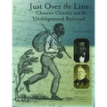 Just Over the Line: Chester County and the Underground Railroad