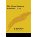 The Silver Question Reviewed (1878)