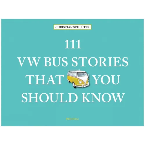 111 VW Bus Stories That You Should Know - Hardcover