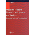Modeling Telecom Networks and Systems Architecture: Conceptual Tools and Formal Methods - Hardcover
