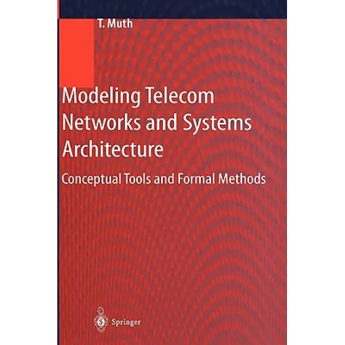 Modeling Telecom Networks and Systems Architecture: Conceptual Tools and Formal Methods - Hardcover