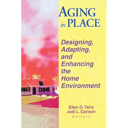 Aging in Place: Designing, Adapting, and Enhancing the Home Environment - Paperback