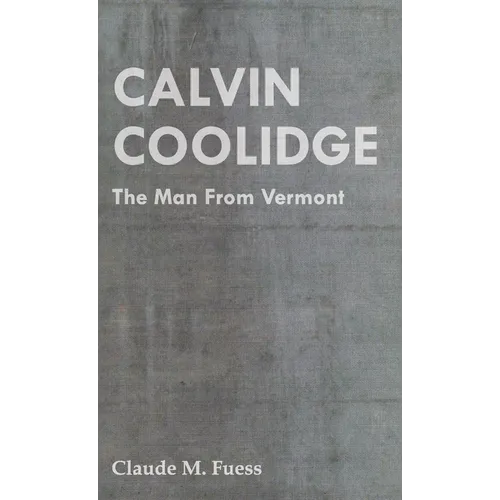 Calvin Coolidge - The Man from Vermont - Paperback