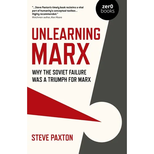 Unlearning Marx: Why the Soviet Failure Was a Triumph for Marx - Paperback