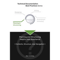 Technical Documentation Best Practices - Planning and Structuring Helpful User Assistance: Contents, Structure, User Navigation - Paperback