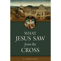 What Jesus Saw from the Cross (Revised) - Paperback