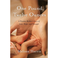 One Pound, Twelve Ounces: A Preemie Mother's Story of Loss, Hope, and Triumph - Paperback