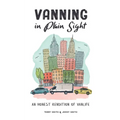 Vanning in Plain Sight: An Honest Rendition of Vanlife