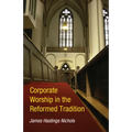Corporate Worship in the Reformed Tradition - Paperback