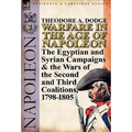Warfare in the Age of Napoleon-Volume 2: The Egyptian and Syrian Campaigns & the Wars of the Second and Third Coalitions, 1798-1805