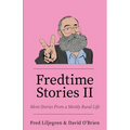 Fredtime Stories II: More Stories From a Mostly Rural Life - Paperback