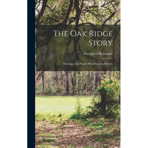 The Oak Ridge Story; the Saga of a People who Share in History
