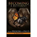 Becoming A Butterfly: From Prison to Ph.D. - Paperback