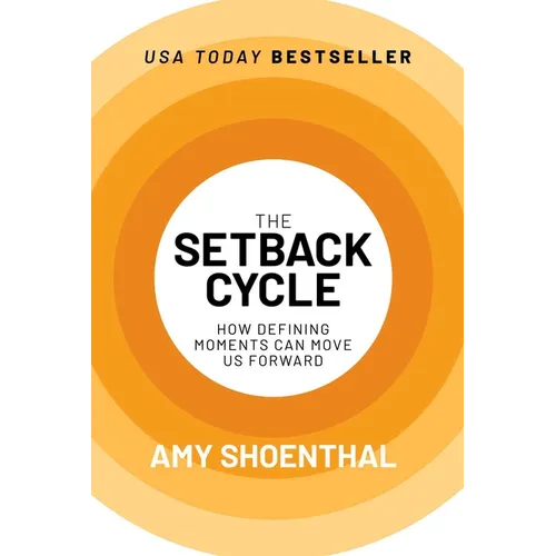 The Setback Cycle: How Defining Moments Can Move Us Forward - Hardcover