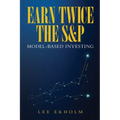 Earn Twice the S&P: Model-based Investing - Paperback