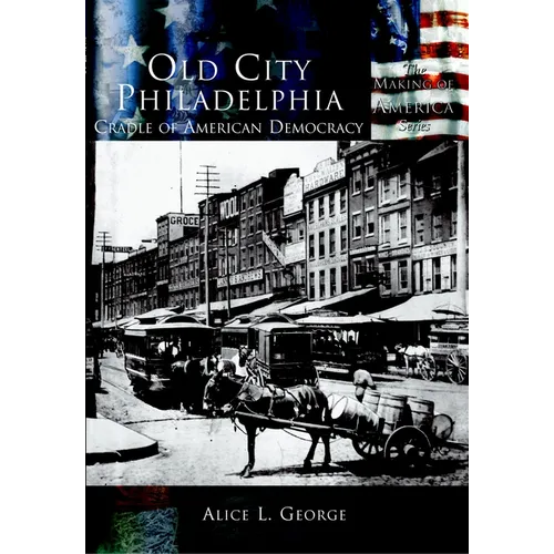 Old City Philadelphia: Cradle of America