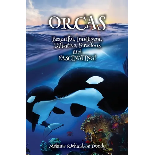 ORCAS - Beautiful, Intelligent, Talkative, Ferocious, Fascinating - Hardcover