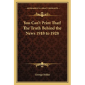 You Can't Print That! The Truth Behind the News 1918 to 1928