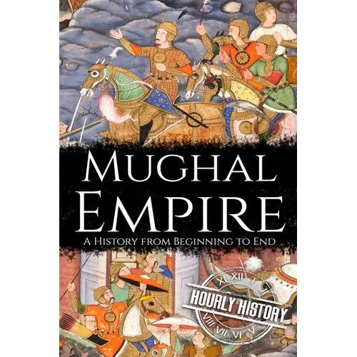 Mughal Empire: A History from Beginning to End - Paperback