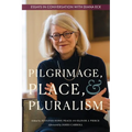 Pilgrimage, Place, and Pluralism: Essays in Conversation with Diana Eck - Paperback