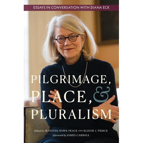Pilgrimage, Place, and Pluralism: Essays in Conversation with Diana Eck - Paperback