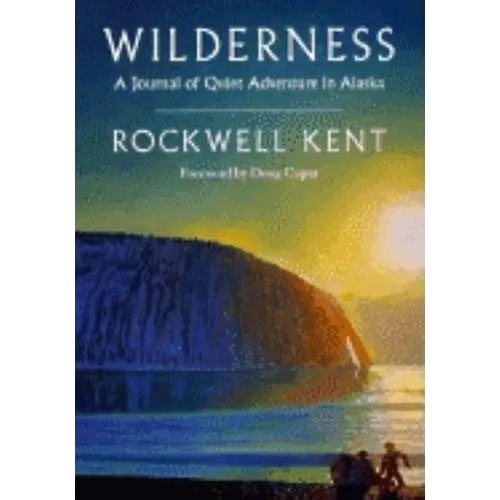 Wilderness: A Journal of Quiet Adventure in Alaska--Including Extensive Hitherto Unpublished Passages from the Original Journal - Paperback