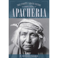 Apacheria: True Stories of Apache Culture 1860-1920