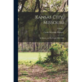 Kansas City, Missouri: Its History And Its People 1808-1908; Volume 1