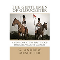 The Gentlemen of Gloucester: A New Look at the First Troop Philadelphia City Cavalry