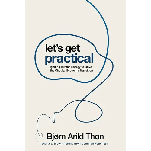 Let's Get Practical: Igniting Human Energy to Drive the Circular Economy Transition - Paperback