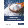 Iodine Intake: Essential Element for Health and Wellness - Hardcover