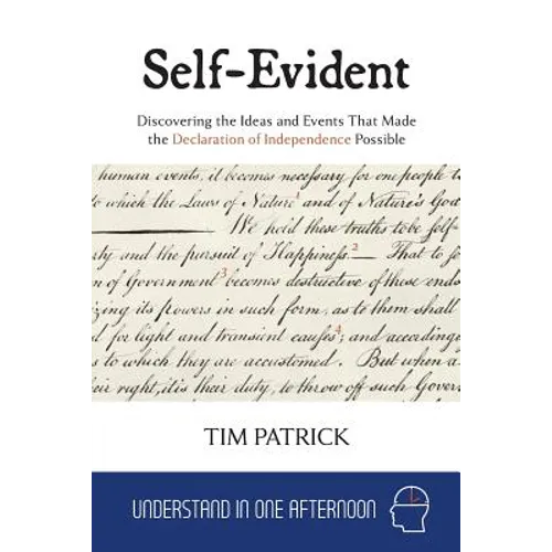 Self-Evident: Discovering the Ideas and Events That Made the Declaration of Independence Possible