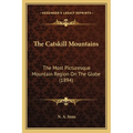 The Catskill Mountains: The Most Picturesque Mountain Region On The Globe (1894)