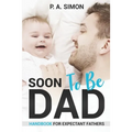 Soon To Be DAD: Handbook For Expectant Fathers - Paperback